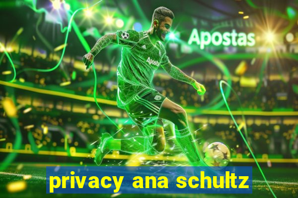 privacy ana schultz